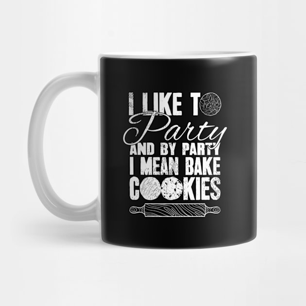 I like to party and by party I mean bake cookies by captainmood